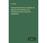 Personal Observations on Sindh, the Manners and Customes of Its Inhabitants and Its Productive Capabilities