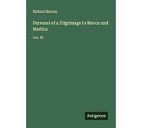 Personal of a Pilgrimage to Mecca and Medina: Vol. III