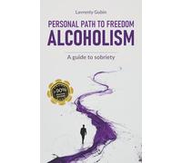 Personal Path to Freedom. Alcoholism: A guide to sobriety