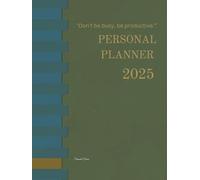 Personal Planner Book 2025: Day designer Month, weekly, daily organizer, stress-free planning, budget planning, maximize your productive, ... or work, create healthy routines and habits
