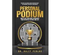 Personal Podium: How to Use Your Mind to Maximize Your Potential in Sport and Life