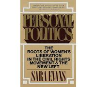Personal Politics: The Roots of Women's Liberation in the Civil Rights Movement & the New Left