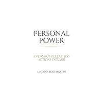 Personal Power: 101 Days of Relentless Action Forward