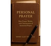 Personal Prayer: How Prayer Works, with Testimonies of Answered Prayer