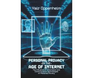 Personal Privacy in the Age of the Internet: The Influence of Information and Communication Technologies on Personal Privacy