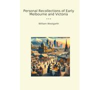 Personal Recollections of Early Melbourne and Victoria (Classic Books)