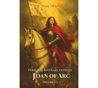 Personal Recollections of Joan of Arc: A Heroine’s Story of Faith, Courage, and Destiny