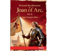 Personal Recollections of Joan Of Arc: Vol. II
