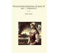 Personal Recollections of Joan of Arc - Volume 1 (Classic Books)