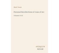 Personal Recollections of Joan of Arc: Volumes I & II