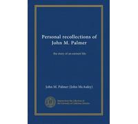 Personal recollections of John M. Palmer: the story of an earnest life
