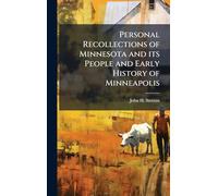 Personal Recollections of Minnesota and its People and Early History of Minneapolis