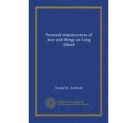 Personal reminiscences of men and things on Long Island (v.1)