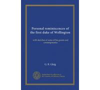 Personal reminiscences of the first duke of Wellington: with sketches of some of his guests and contemporaries