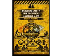 Personal Safety, Deck Operations &Working Aloft Safety Manual Book 6 (Structural Intelligence Maritime Safety Manual Series)