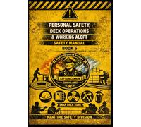 Personal Safety, Deck Operations &Working Aloft Safety Manual Book 6 (Structural Intelligence Maritime Safety Manual Series)