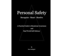 Personal Safety - Recognise - React - Resolve: A practical guide to situational awareness and real world self-defence