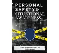 Personal Safety & Situational Awareness: Tales and Lessons From Law Enforcement