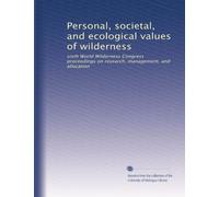 Personal, societal, and ecological values of wilderness: sixth World Wilderness Congress proceedings on research, management, and allocation