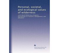 Personal, societal, and ecological values of wilderness: sixth World Wilderness Congress proceedings on research, management, and allocation: Volume 1