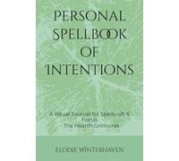 Personal Spellbook of Intentions: A Ritual Journal for Spellcraft & Focus (The Hearth Grimoires)