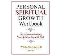 Personal Spiritual Growth Workbook: 15 Lessons on Building Your Relationship with God (Sustained Spiritual Growth Series)