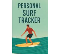 Personal Surf Tracker: 6x9 Inch, 110-Page Logbook to Record Dates, Locations, Conditions, Equipment, and Performance for Every Surfing Session