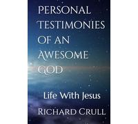 Personal Testimonies of an Awesome God: Life With Jesus