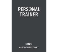 Personal Trainer 2026 Appointment Diary: 6am-9pm Daily Planner With Hourly Time Slots For Gym, PT Clients, Classes, Bookings, Meetings, Reminders, To Do Lists etc.