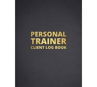 Personal Trainer Client Log Book: Client Data Organizer & Gym Workout Planner & Muscle Gain, Fitness and Nutrition Planner, Workout Tracker