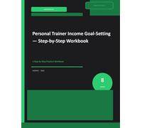 PERSONAL TRAINER INCOME GOAL-SETTING: A Step-by-Step Practical Workbook (Personal Training Business Builder Series)