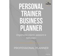 Personal Trainer Planner: Agenda di Pianificazione per Clienti, Sessioni di Allenamento e Attività Quotidiane