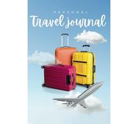 Personal Travel Journal: Trip Planner & Vacation Log Book Record Your Adventures, Track Expenses, and Plan the Perfect Journey