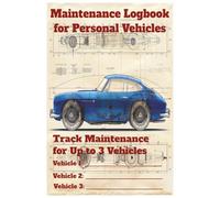 Personal Vehicle Logbook: A Complete Maintenance & Service Tracker for Up to 3 Vehicles