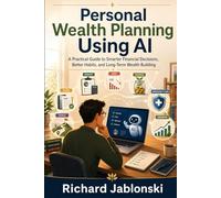 Personal Wealth Planning Using AI: A Practical Guide to Smarter Financial Decisions, Better Habits, and Long-Term Wealth Building (Money Mindset)