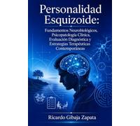 Personalidad Esquizoide: Fundamentos Neurobiológicos, Psicopatología Clínica, Evaluación Diagnóstica y Estrategias Terapéuticas Contemporáneas