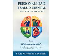 Personalidad y salud mental en la vida cristiana: Tomo 1 ¿Qué guía tu vida? El trabajo espiritual en el estado de ánimo