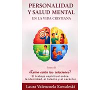 Personalidad y salud mental en la vida en la vida cristiana Tomo 2: ¿Cómo están tus relacionas? El trabajo espiritual en la identidad, el talento y el carácter