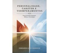 PERSONALIDADE, CARÁTER E TEMPERAMENTOS: Uma Formação Humana, Bíblica e Sociológica