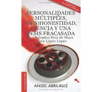 Personalidades múltiples, (des)honestidad, ciencia y una tesis fracasada con Salvador Ruiz de Maya e Inés López López