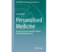 Personalised Medicine: Incentives from Exclusivities Provided by IP and Regulatory Law: 22 (Munich Studies on Innovation and Competition, 22)
