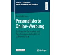 Personalisierte Online-Werbung: Zur Frage der Zulässigkeit und Regulierungsbedürftigkeit der Datenwirtschaft (Juridicum - Schriften zum Medien-, Informations- und Datenrecht)
