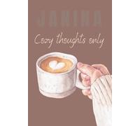 Personalisiertes Notizbuch für Mädchen/Frauen - Cozy Kaffeetasse - Name Janina - „Cozy Thoughts Only“ - 110 linierte Seiten: Untertitel: ... für Gedanken, Ideen und entspannte Momente