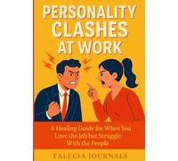 Personality Clashes at Work - A Healing Guide for When You Love the Job but Struggle With the People
