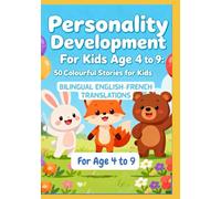 Personality Development For Kids Age 4 to 9: 50 Colourful Stories for Kids | Bilingual English-French Translations | For Age 4 to 9