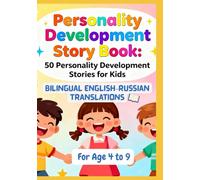 Personality Development Story Book: 50 Personality Development Stories for Kids | Bilingual English-Russian Translations | For Age 4 to 9