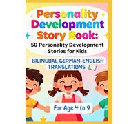 Personality Development Story Book: 50 Personality Development Stories for Kids | Bilingual German-English Translations | For Age 4 to 9