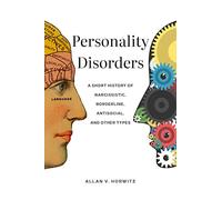 Personality Disorders: A Short History of Narcissistic, Borderline, Antisocial, and Other Types