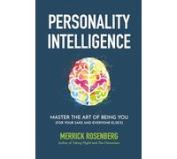Personality Intelligence: Master the Art of Being You (For Your Sake and Everyone Else’s)