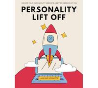 Personality Lift-Off: Escape Your Own Gravity & Become a Better Version of You: How MBTI, Enneagram & Other Frameworks Can Be Your Personal Rocket Fuel